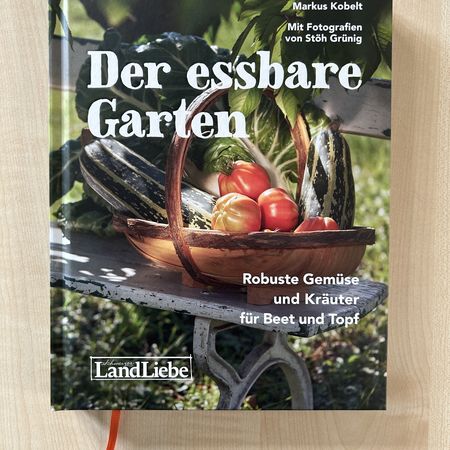 Der essbare Garten - Robuste GemÃ¼se und KrÃ¤uter fÃ¼r Beet und Topf