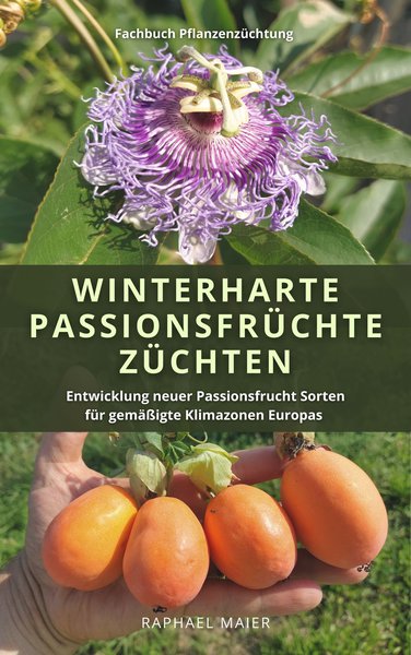 Winterharte Passionsfrchte, Zchtung, Passiflora, Raphael Maier, Lubera